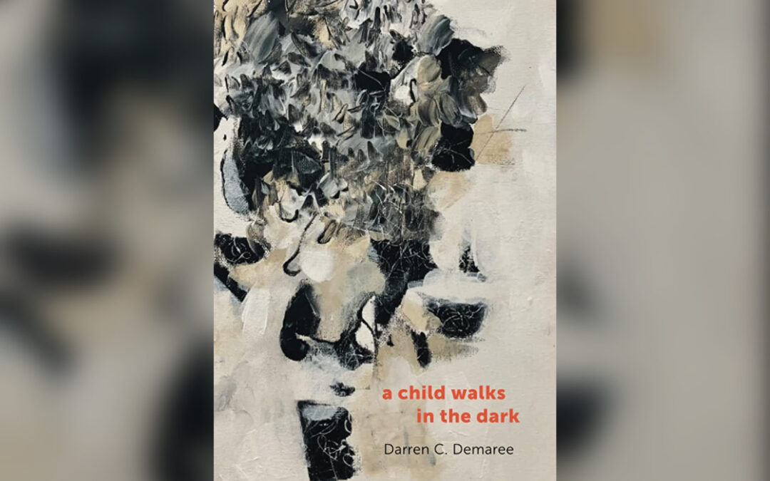 Review: Darren C. Demaree’s a child walks in the dark